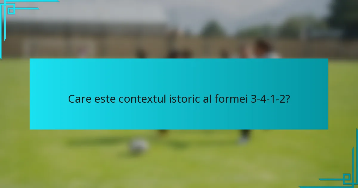 Care este contextul istoric al formei 3-4-1-2?