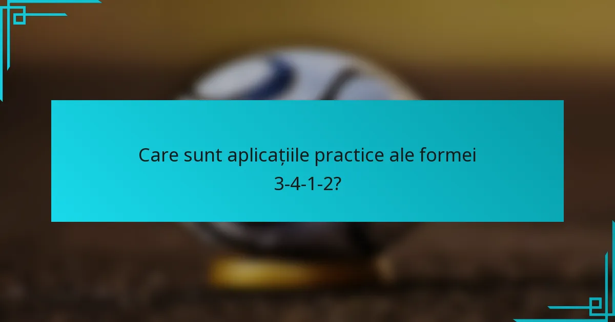 Care sunt aplicațiile practice ale formei 3-4-1-2?