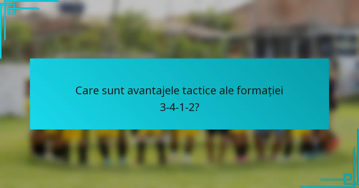 Care sunt avantajele tactice ale formației 3-4-1-2?