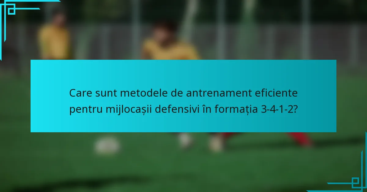 Care sunt metodele de antrenament eficiente pentru mijlocașii defensivi în formația 3-4-1-2?
