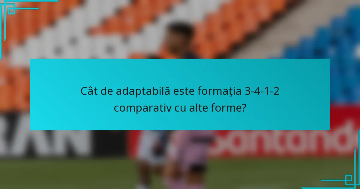 Cât de adaptabilă este formația 3-4-1-2 comparativ cu alte forme?