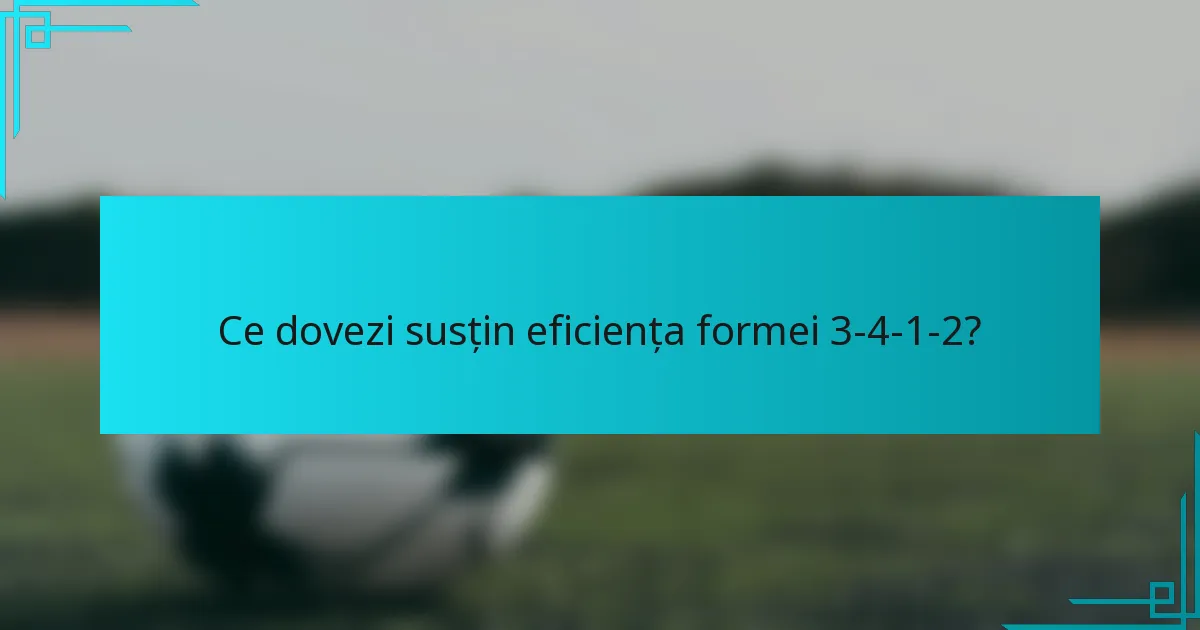 Ce dovezi susțin eficiența formei 3-4-1-2?