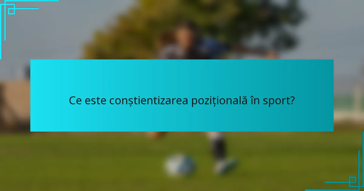 Ce este conștientizarea pozițională în sport?