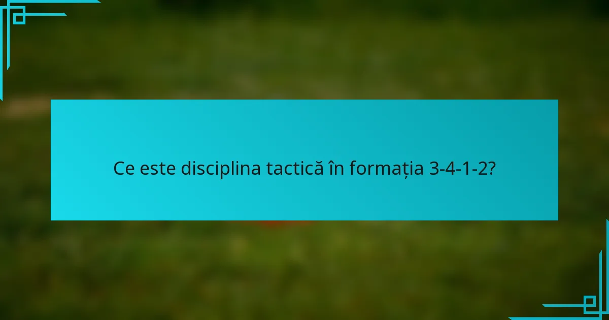 Ce este disciplina tactică în formația 3-4-1-2?