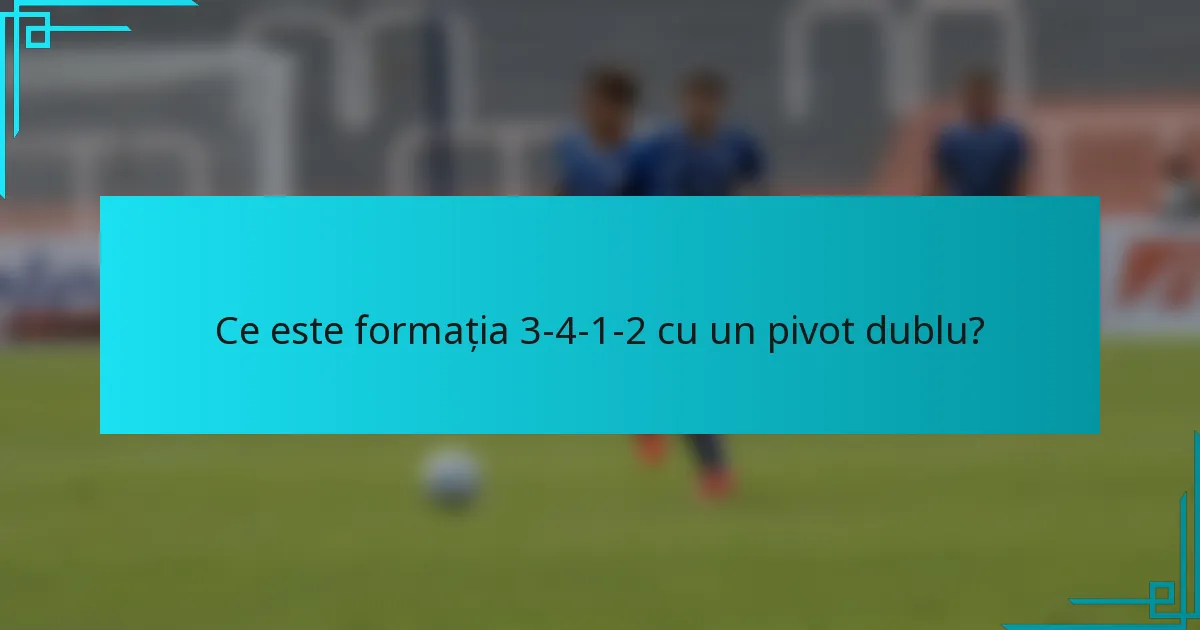 Ce este formația 3-4-1-2 cu un pivot dublu?