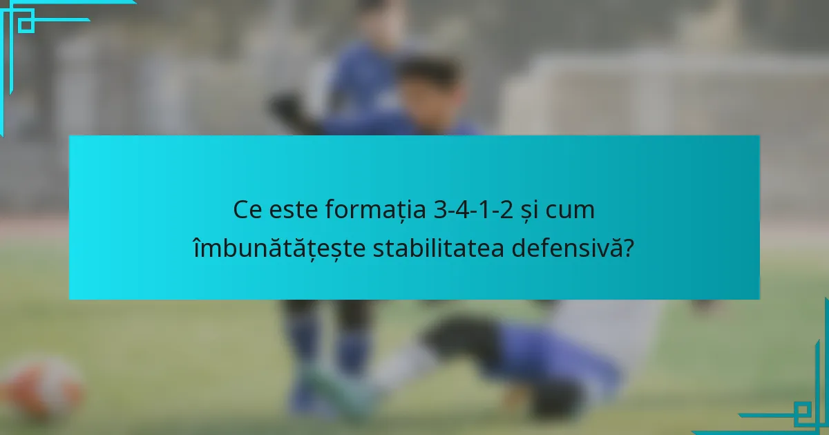 Ce este formația 3-4-1-2 și cum îmbunătățește stabilitatea defensivă?