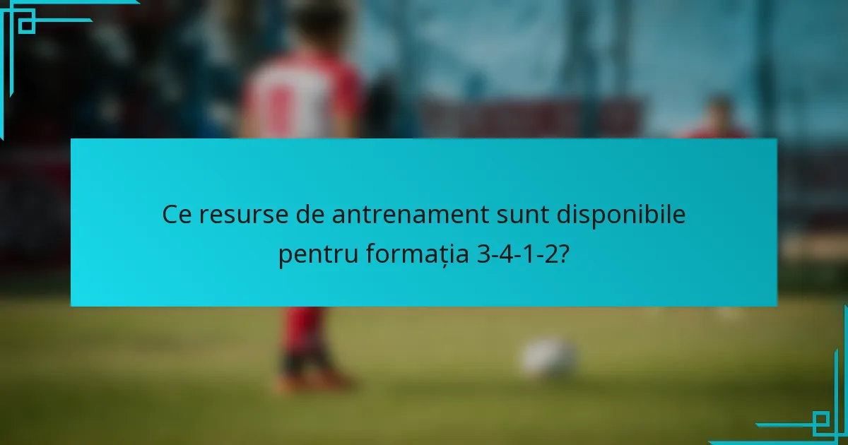 Ce resurse de antrenament sunt disponibile pentru formația 3-4-1-2?
