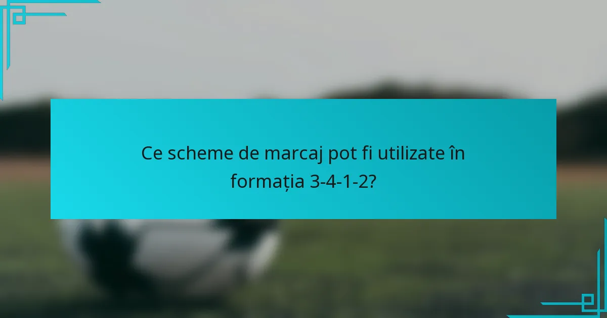 Ce scheme de marcaj pot fi utilizate în formația 3-4-1-2?