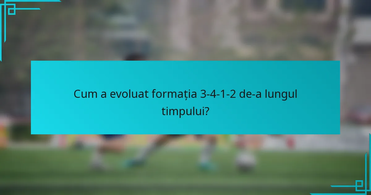 Cum a evoluat formația 3-4-1-2 de-a lungul timpului?