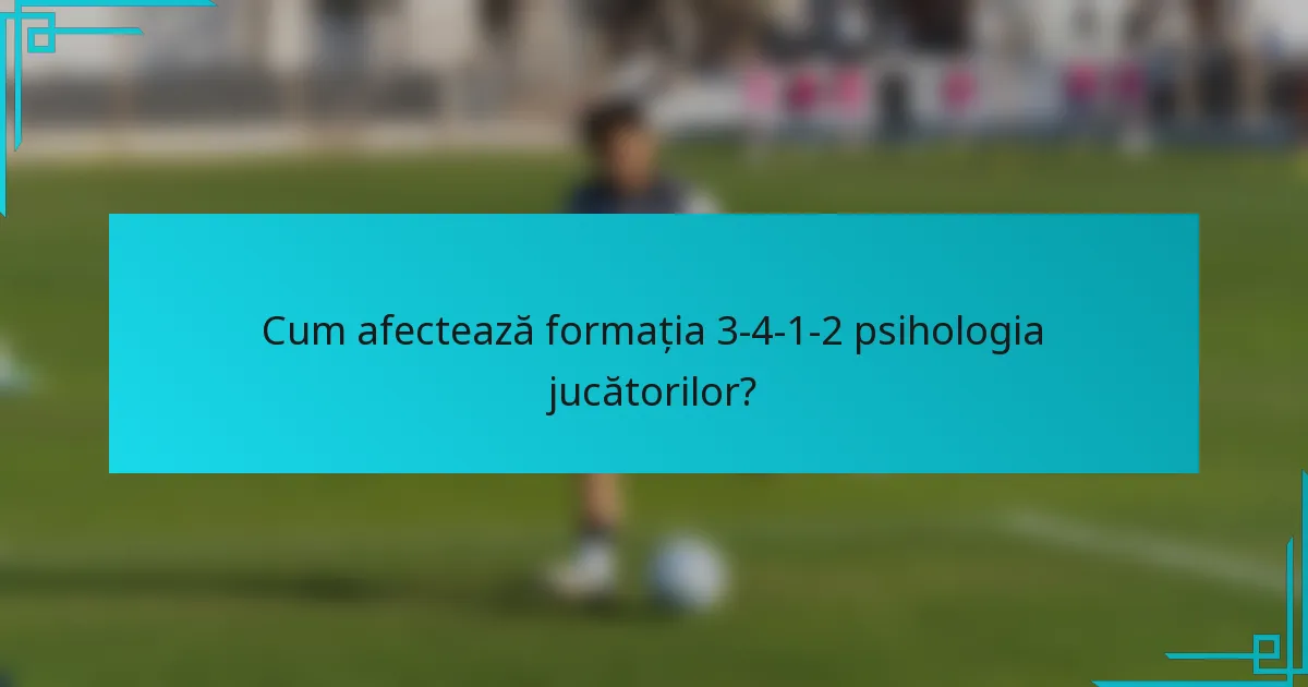 Cum afectează formația 3-4-1-2 psihologia jucătorilor?