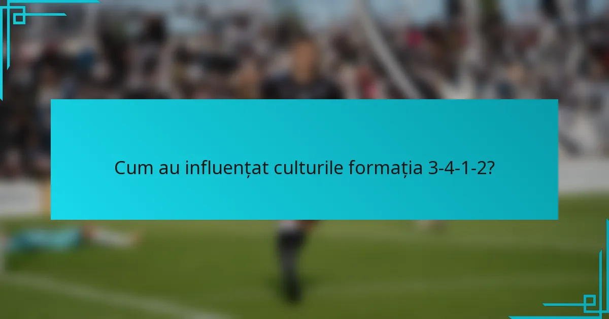 Cum au influențat culturile formația 3-4-1-2?