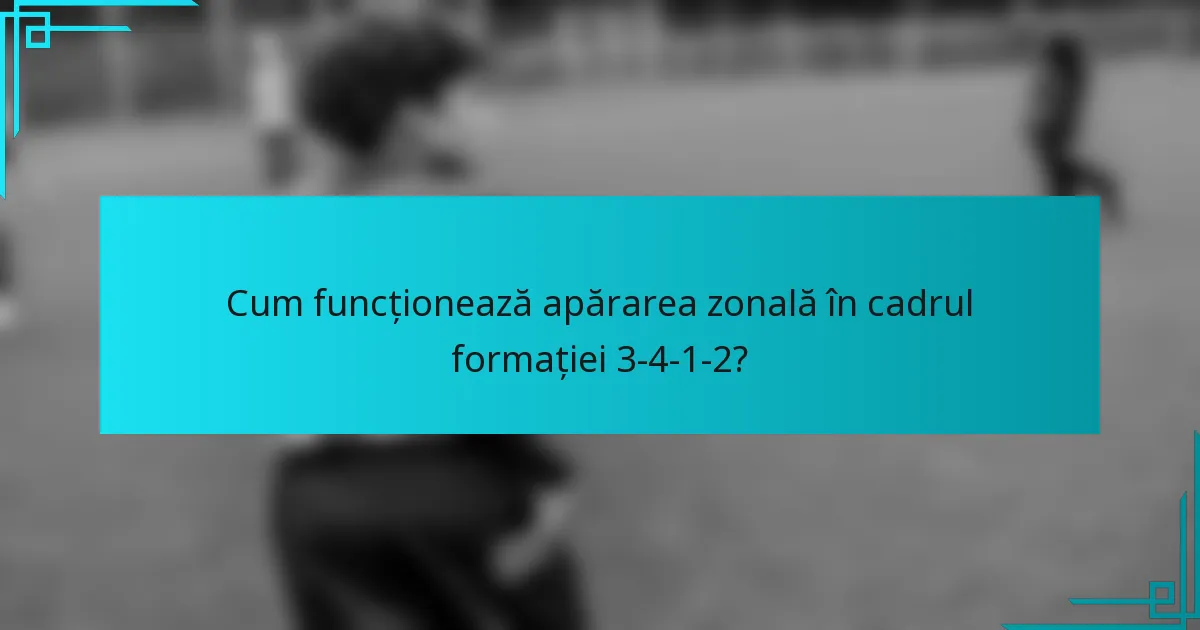 Cum funcționează apărarea zonală în cadrul formației 3-4-1-2?