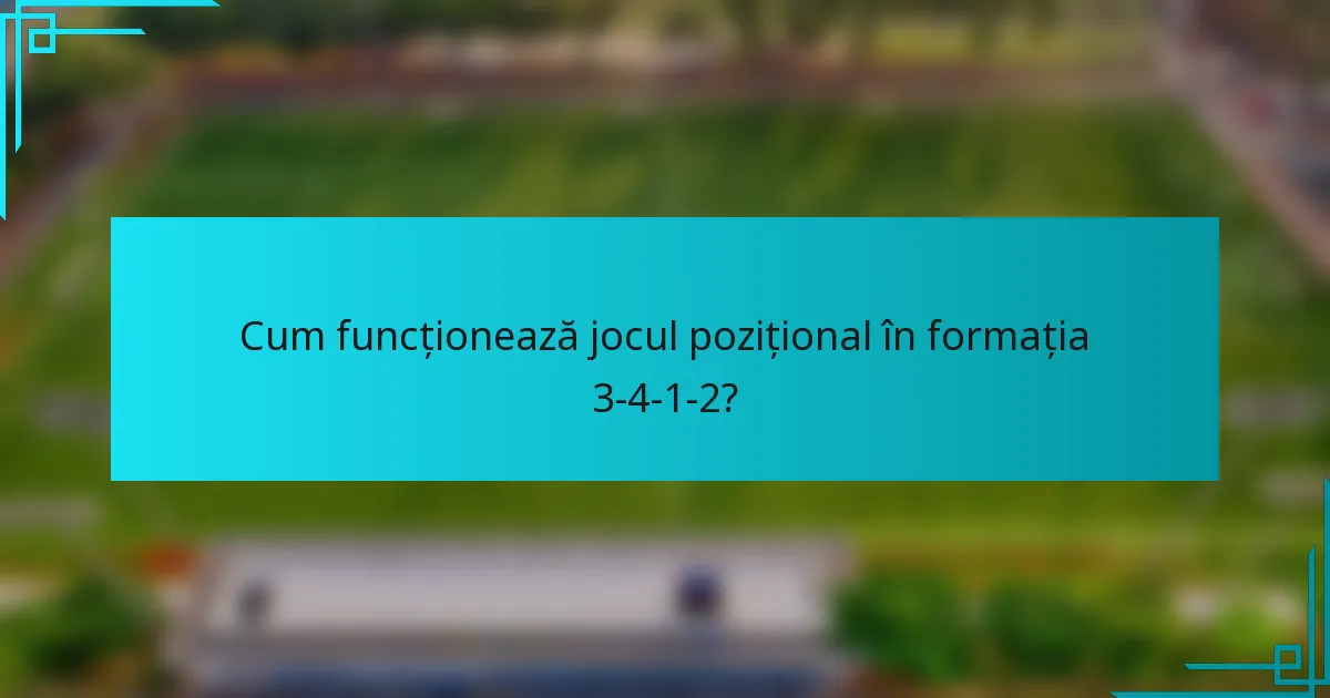 Cum funcționează jocul pozițional în formația 3-4-1-2?