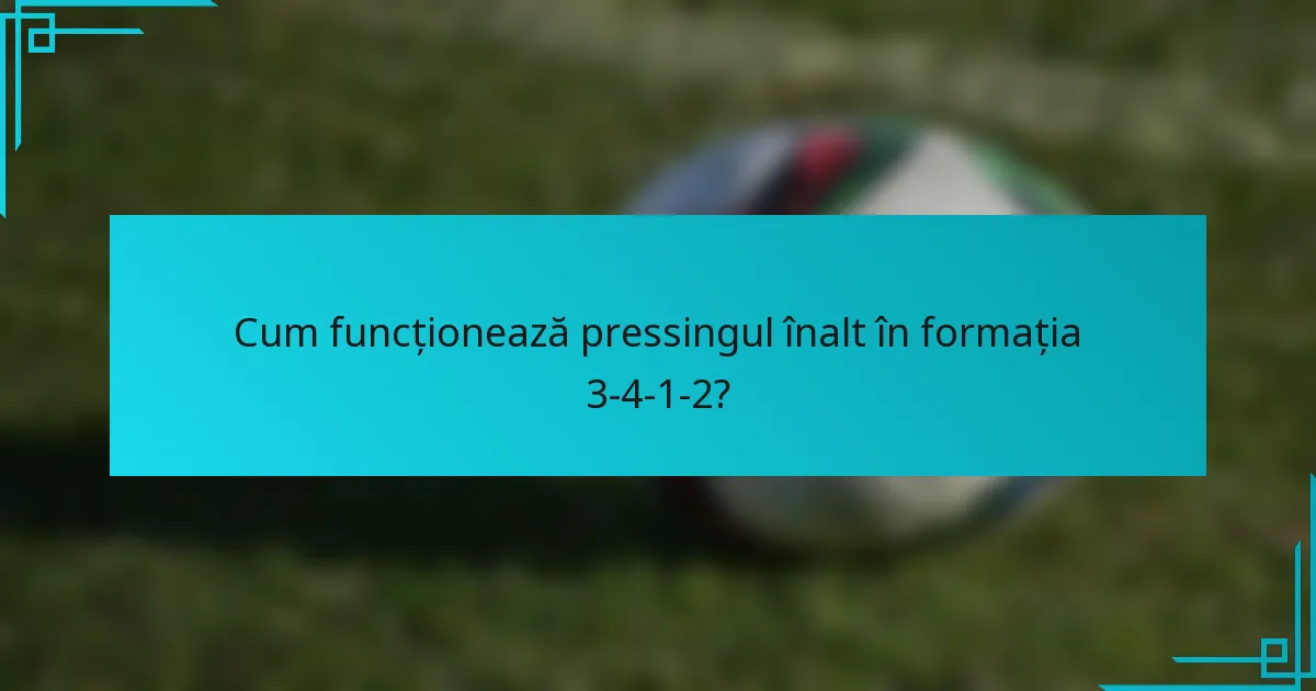 Cum funcționează pressingul înalt în formația 3-4-1-2?