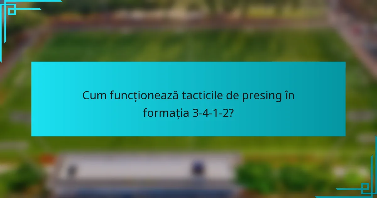 Cum funcționează tacticile de presing în formația 3-4-1-2?
