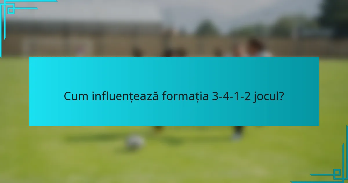 Cum influențează formația 3-4-1-2 jocul?