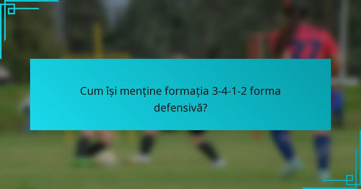 Cum își menține formația 3-4-1-2 forma defensivă?