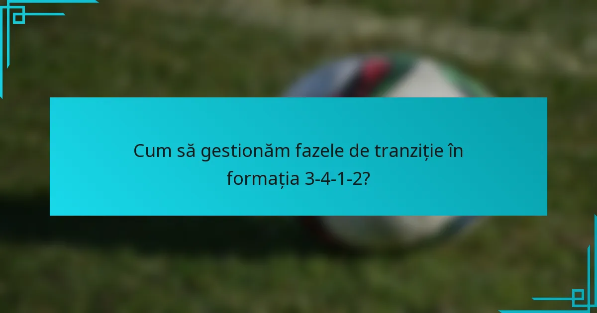 Cum să gestionăm fazele de tranziție în formația 3-4-1-2?