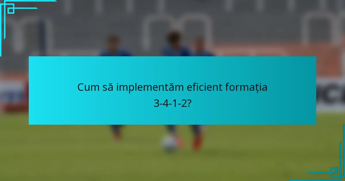 Cum să implementăm eficient formația 3-4-1-2?