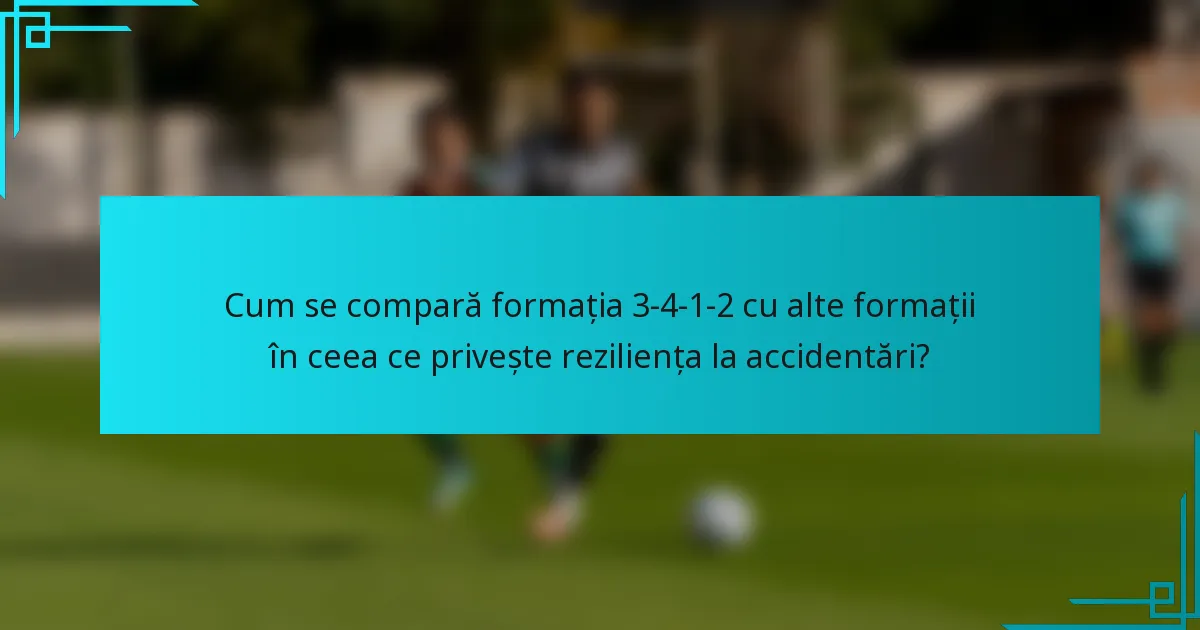 Cum se compară formația 3-4-1-2 cu alte formații în ceea ce privește reziliența la accidentări?